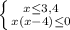 \left \{ {{x \leq 3,4} \atop {x(x-4) \leq 0}} \right.