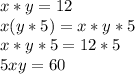 x*y=12 \\ x(y*5)=x*y*5 \\ x*y*5=12*5 \\ 5xy=60 \\