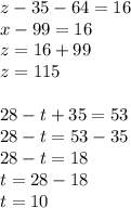 z-35-64=16\\x-99=16\\z=16+99\\z=115\\\\28-t+35=53\\28-t=53-35\\28-t=18\\t=28-18\\t=10