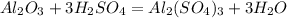 Al_{2}O_{3} + 3H_{2}SO_{4} = Al_2(SO_4)_{3} + 3H_{2}O