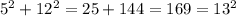 5^{2} + 12^{2} =25+144=169= 13^{2}