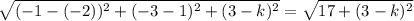 \sqrt{(-1-(-2))^2+(-3-1)^2+(3-k)^2} = \sqrt{17+(3-k)^2}