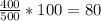 \frac{400}{500} *100=80