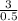 \frac{3}{0.5}