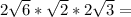 2\sqrt{6}*\sqrt{2}*2\sqrt{3}=