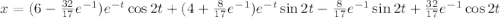 x=(6-\frac{32}{17}e^{-1})e^{-t}\cos 2t+(4+\frac{8}{17}e^{-1})e^{-t}\sin 2t-\frac{8}{17}e^{-1}\sin 2t+\frac{32}{17}e^{-1}\cos 2t