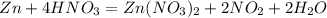 Zn + 4HNO_{3}= Zn(NO_{3})_{2} + 2NO_{2} + 2H_{2}O