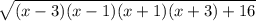 \sqrt{(x-3)(x-1)(x+1)(x+3)+16}