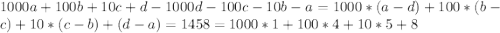 1000a+100b+10c+d-1000d-100c-10b-a=1000*(a-d)+100*(b-c)+10*(c-b)+(d-a)=1458=1000*1+100*4+10*5+8