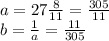 a=27\frac{8}{11}=\frac{305}{11}\\b=\frac{1}{a}=\frac{11}{305}