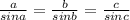 \frac{a}{sin a}=\frac{b}{sin b}=\frac{c}{sinc}