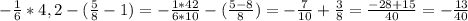 - \frac{1}{6} *4,2-( \frac{5}{8} -1)=- \frac{1*42}{6*10} -( \frac{5-8}{8} )=- \frac{7}{10} + \frac{3}{8} = \frac{-28+15}{40} =- \frac{13}{40}