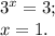 3^{x} =3;\\x=1.