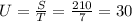 U= \frac{S}{T} = \frac{210}{7} = 30