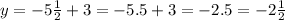 y=-5\frac12+3=-5.5+3=-2.5=-2\frac12