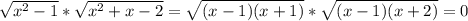 \sqrt{x^2-1} * \sqrt{x^2+x-2} = \sqrt{(x-1)(x+1)} * \sqrt{(x-1)(x+2)} =0