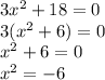 3x^2+18=0\\3(x^2+6)=0\\x^2+6=0\\x^2=-6