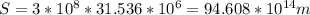 S=3*10 ^{8} *31.536*10 ^{6} =94.608*10 ^{14} m