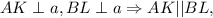 AK\perp a, BL\perp a \Rightarrow AK||BL,