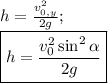 h=\frac{v_{0,y}^2}{2g};\\ \boxed{h=\frac{v_0^2\sin^2\alpha}{2g}}