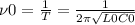 \nu0= \frac{1}{T} = \frac{1}{2 \pi \sqrt{L0C0} }