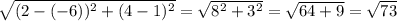 \sqrt{(2-(-6))^2+(4-1)^2} = \sqrt{8^2+3^2} = \sqrt{64+9}=\sqrt{73}