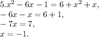 5. x^2-6x-1=6+x^2+x , \\ -6x-x=6+1, \\ -7x=7, \\ x=-1.