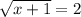 \sqrt{x+1} =2