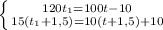 \left \{ {{120t_{1}=100t-10 } \atop {15(t_{1}+1,5)=10(t+1,5)+10}} \right.