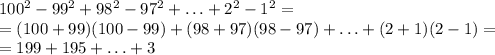 100^2-99^2+98^2-97^2+\ldots+2^2-1^2=\\=(100+99)(100-99)+(98+97)(98-97)+\ldots+(2+1)(2-1)=\\=199+195+\ldots+3