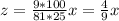 z= \frac{9*100}{81*25}x = \frac{4}{9} x