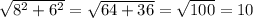 \sqrt{ 8^{2} + 6^{2} }= \sqrt{64+36}= \sqrt{100}=10