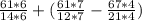 \frac{61*6}{14*6} +(\frac{61*7}{12*7}-\frac{67*4}{21*4})