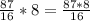 \frac{87}{16} *8= \frac{87*8}{16}