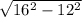 \sqrt{16^{2} - 12^{2} }