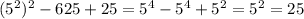 (5^2)^2-625+25=5^4-5^4+5^2=5^2=25