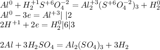 Al^0+H_2^{+1}S^{+6}O_4^{-2}=Al_2^{+3}(S^{+6}O_4^{-2})_3+H_2^0\\Al^0-3e=Al^{+3}|\ |2\\2H^{+1}+2e=H_2^0|6|3\\\\2Al+3H_2SO_4=Al_2(SO_4)_3+3H_2