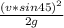 \frac{ (v*sin 45)^{2} }{2g}