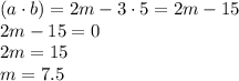 (a\cdot b)=2m-3\cdot5=2m-15
\\\
2m-15=0
\\\
2m=15
\\\
m=7.5