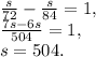 &#10;\frac{s}{72} - \frac{s}{84}= 1, \\ &#10;\frac{7s-6s}{504}=1, \\ &#10;s=504.&#10;