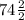 74\frac{2}{2}