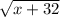 \sqrt{x+32}