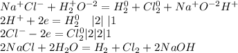 Na^+Cl^-+H^+_2O^{-2}=H_2^0+Cl_2^0+Na^+O^{-2}H^+\\2H^++2e=H^0_2\ \ \ |2|\ |1\\2Cl^--2e=Cl_2^0|2|2|1\\
2NaCl+2H_2O=H_2+Cl_2+2NaOH