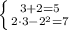 \left \{ {{3+2=5} \atop {2\cdot 3-2 ^{2} =7}} \right.