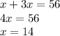 x+3x=56\\4x=56\\x=14