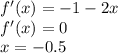 f'(x)=-1-2x \\ f'(x)=0 \\ x=-0.5