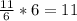 \frac{11}{6} * 6=11