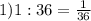 1) 1:36= \frac{1}{36}