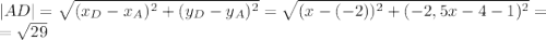 |AD|= \sqrt{(x_D-x_A) ^{2}+(y_D-y_A) ^{2} }= \sqrt{(x-(-2))^{2}+(-2,5x-4-1) ^{2} }= \\ = \sqrt{29} &#10;