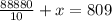 \frac{88880}{10}+x=809